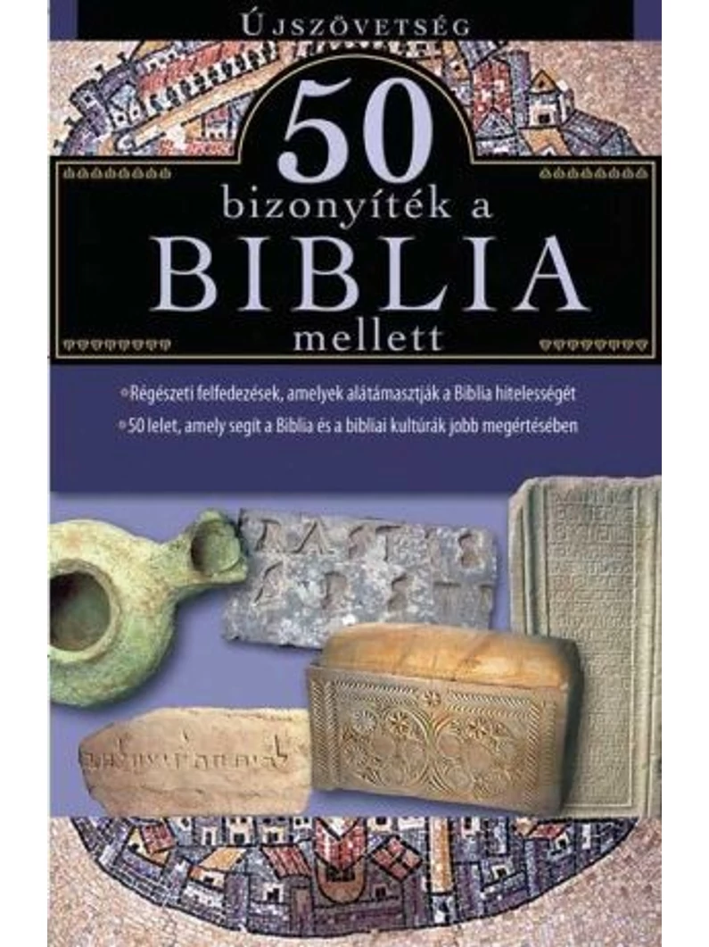 50 bizonyíték a Biblia mellett – Újszövetség – Harmat Kiadó