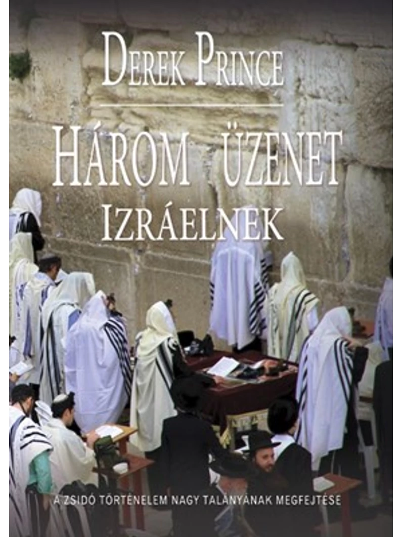 Három üzenet Izráelnek – Derek Prince