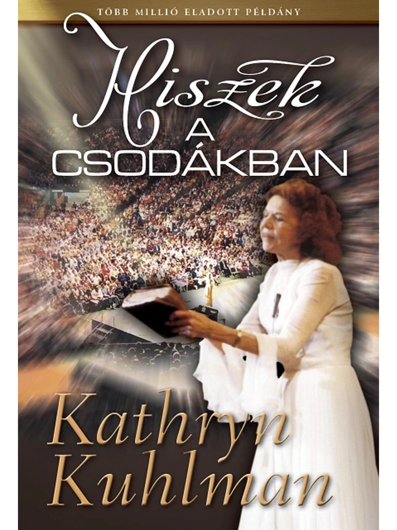 Hiszek a csodákban – Kathryn Kuhlman