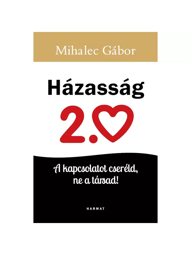 Házasság 2.0 – A kapcsolatot cseréld, ne a társad! – Mihalec Gábor