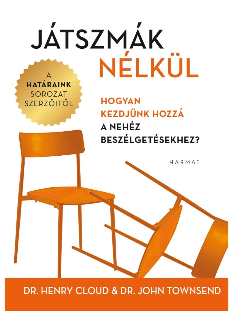 Játszmák nélkül – Hogyan kezdjünk hozzá a nehéz beszélgetésekhez? – Henry Cloud, John Townsend