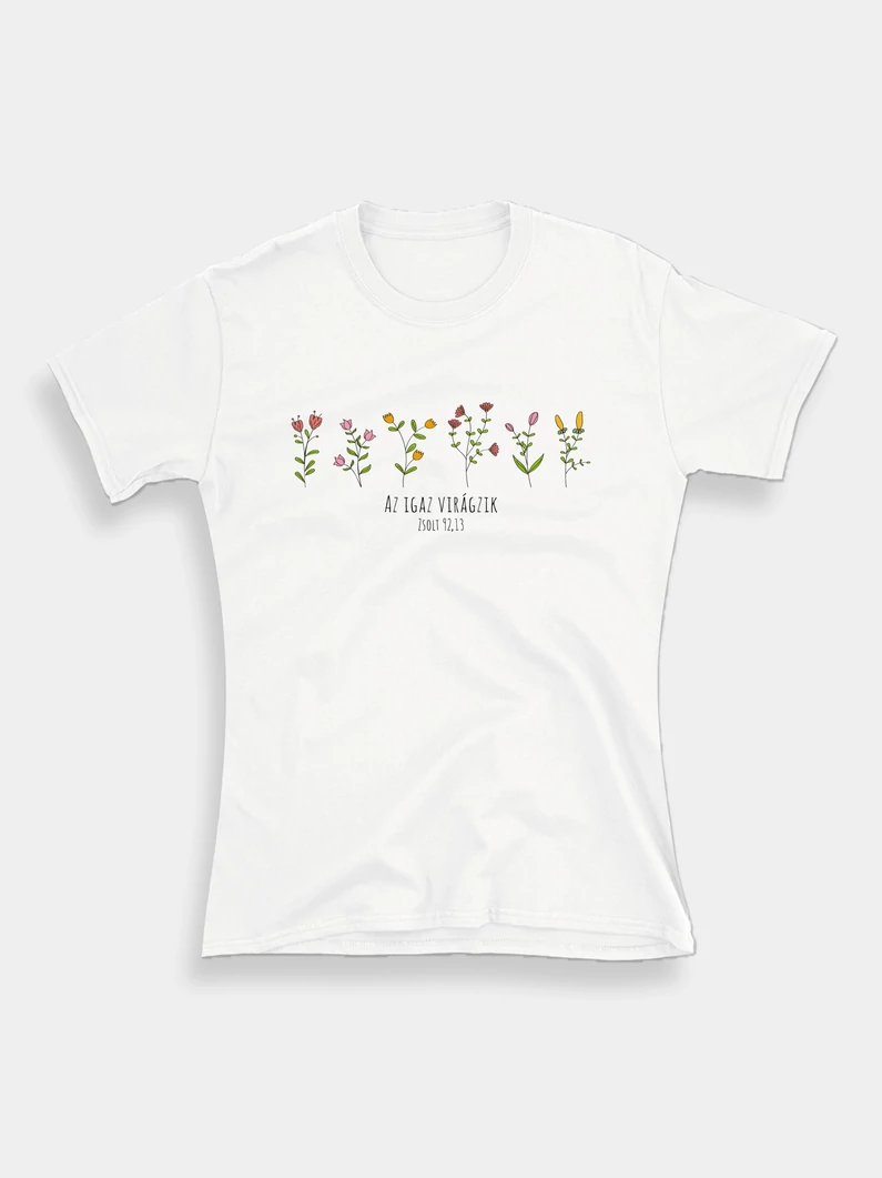 Az igaz virágzik – női póló