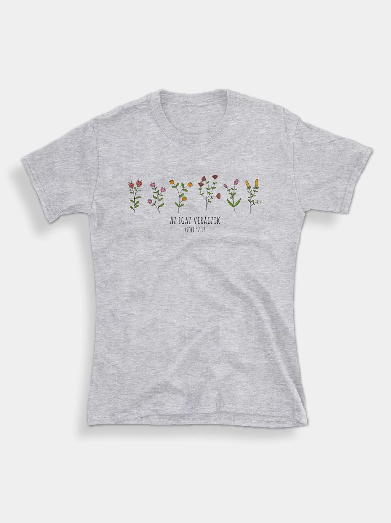 Az igaz virágzik – női póló